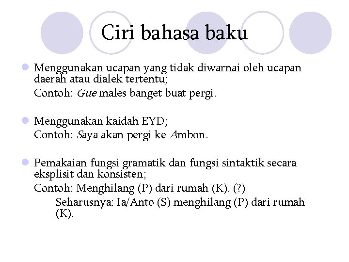 Ciri bahasa baku l Menggunakan ucapan yang tidak diwarnai oleh ucapan daerah atau dialek