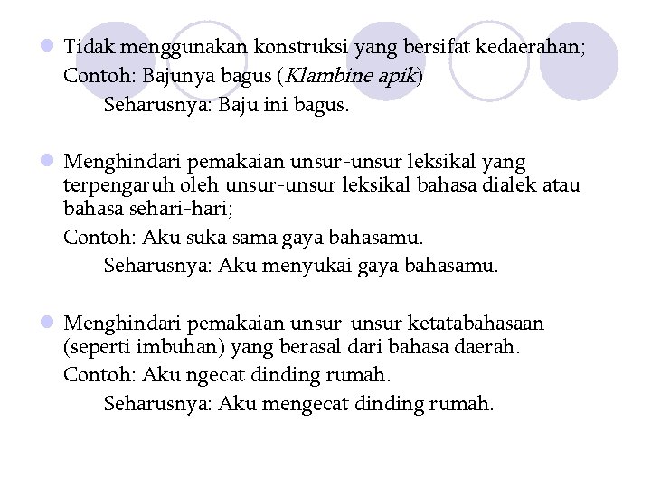 l Tidak menggunakan konstruksi yang bersifat kedaerahan; Contoh: Bajunya bagus (Klambine apik) Seharusnya: Baju