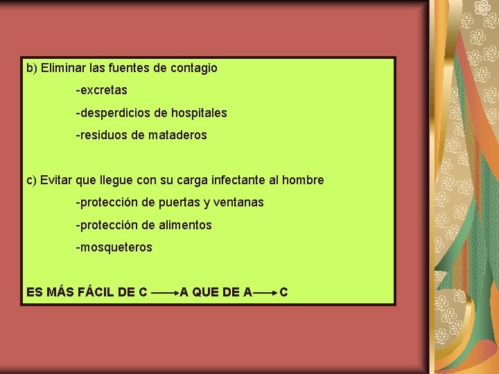 b) Eliminar las fuentes de contagio -excretas -desperdicios de hospitales -residuos de mataderos c)