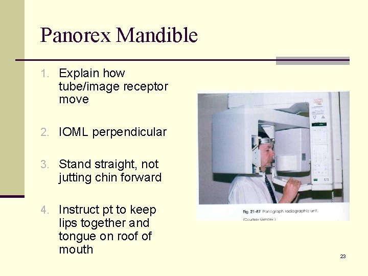 Panorex Mandible 1. Explain how tube/image receptor move 2. IOML perpendicular 3. Stand straight,