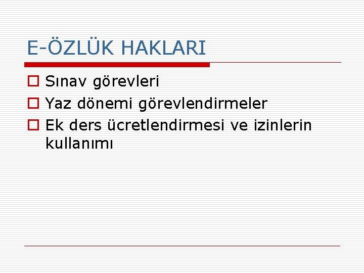 E-ÖZLÜK HAKLARI o Sınav görevleri o Yaz dönemi görevlendirmeler o Ek ders ücretlendirmesi ve E-ÖZLÜK HAKLARI o Sınav görevleri o Yaz dönemi görevlendirmeler o Ek ders ücretlendirmesi ve