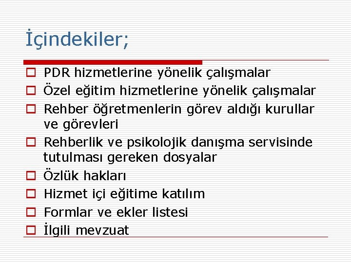 İçindekiler; o PDR hizmetlerine yönelik çalışmalar o Özel eğitim hizmetlerine yönelik çalışmalar o Rehber