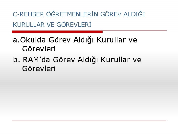 C-REHBER ÖĞRETMENLERİN GÖREV ALDIĞI KURULLAR VE GÖREVLERİ a. Okulda Görev Aldığı Kurullar ve Görevleri