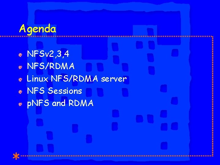 Agenda NFSv 2, 3, 4 NFS/RDMA Linux NFS/RDMA server NFS Sessions p. NFS and