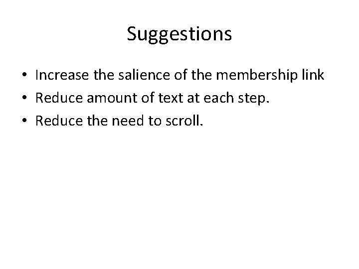Suggestions • Increase the salience of the membership link • Reduce amount of text