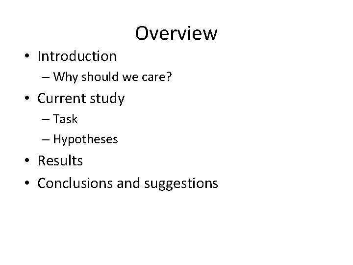  • Introduction Overview – Why should we care? • Current study – Task