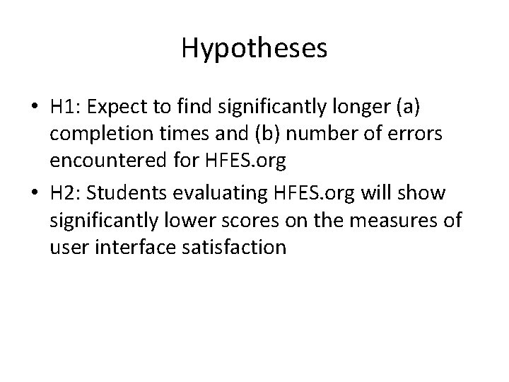 Hypotheses • H 1: Expect to find significantly longer (a) completion times and (b)