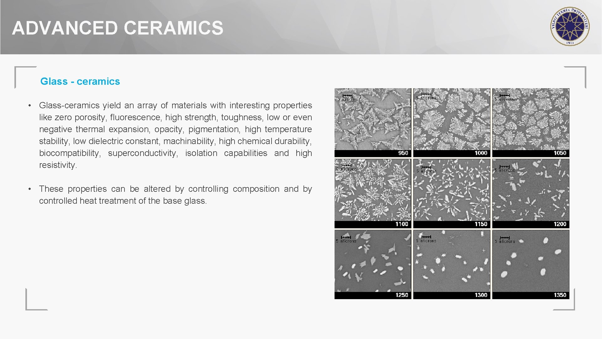 ADVANCED CERAMICS Glass - ceramics • Glass-ceramics yield an array of materials with interesting