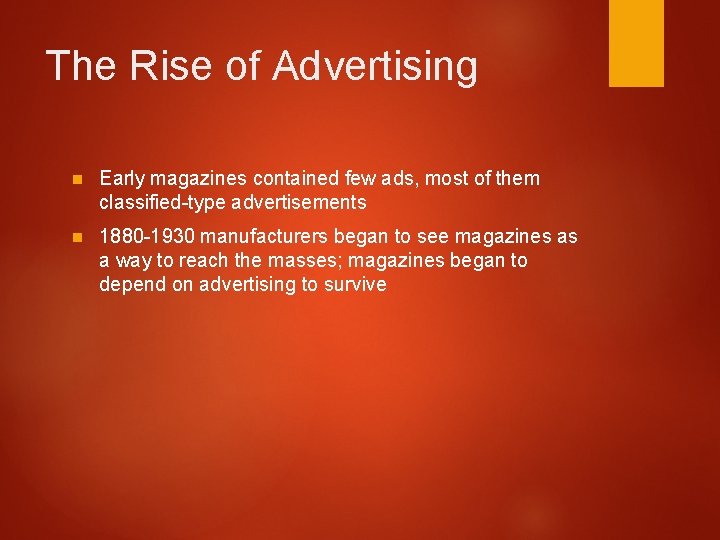 The Rise of Advertising n Early magazines contained few ads, most of them classified-type