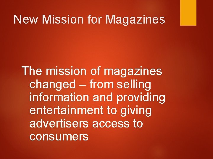 New Mission for Magazines The mission of magazines changed – from selling information and