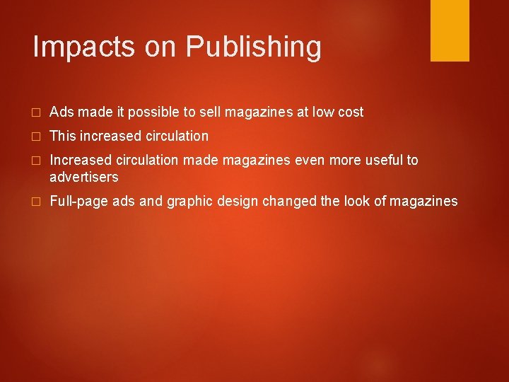 Impacts on Publishing � Ads made it possible to sell magazines at low cost