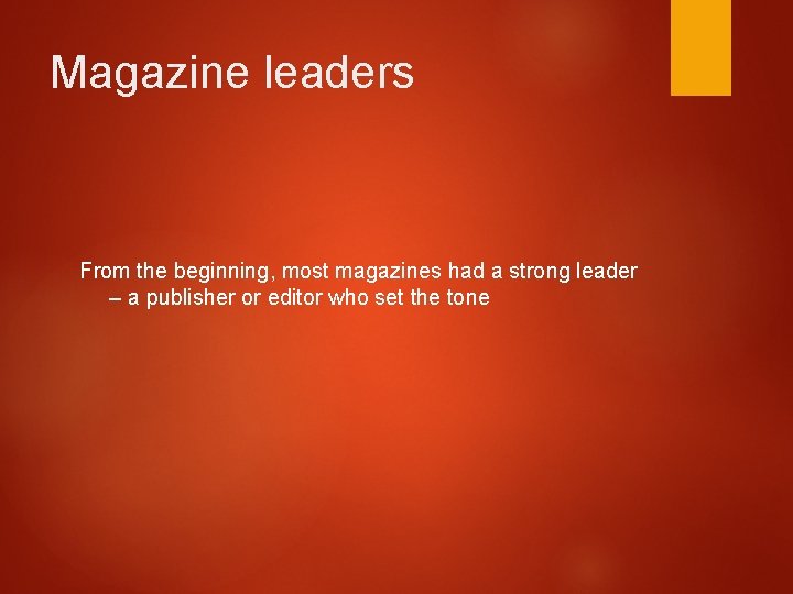 Magazine leaders From the beginning, most magazines had a strong leader – a publisher