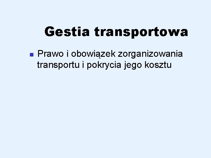 Gestia transportowa n Prawo i obowiązek zorganizowania transportu i pokrycia jego kosztu 