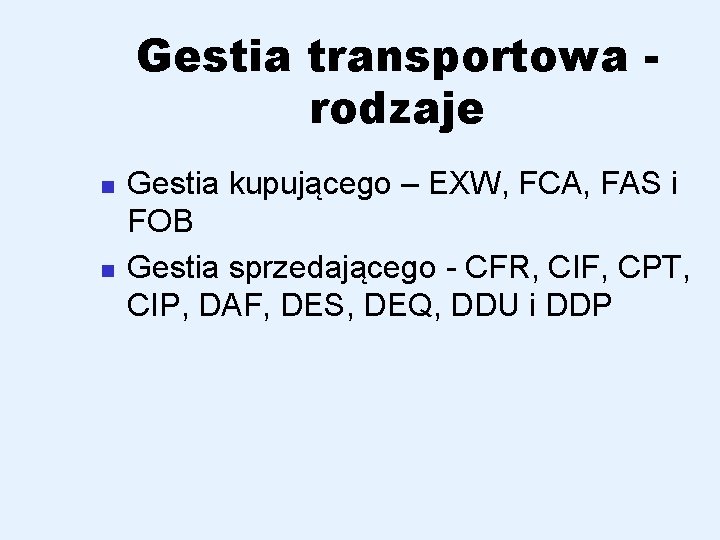 Gestia transportowa rodzaje n n Gestia kupującego – EXW, FCA, FAS i FOB Gestia