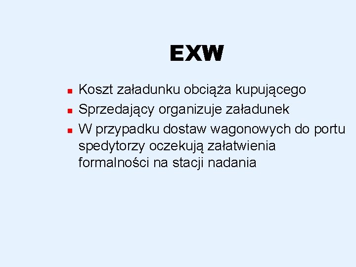 EXW n n n Koszt załadunku obciąża kupującego Sprzedający organizuje załadunek W przypadku dostaw