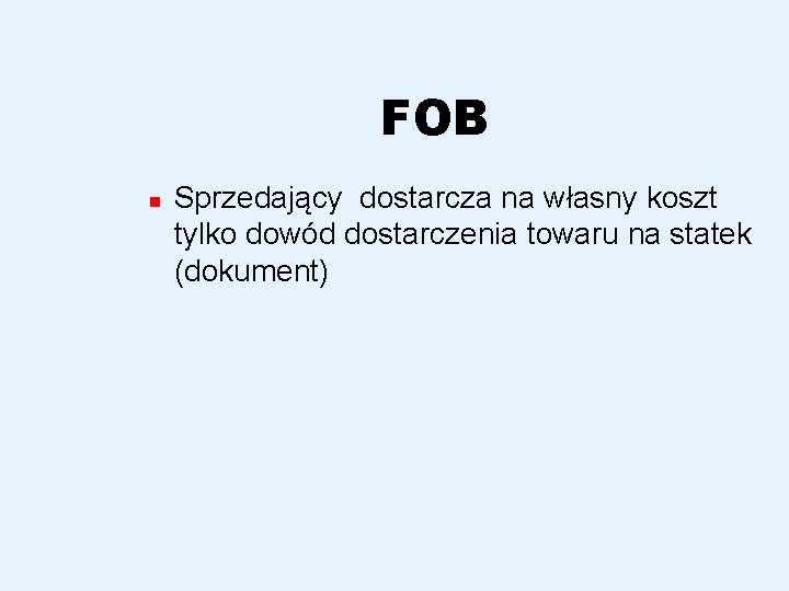 FOB n Sprzedający dostarcza na własny koszt tylko dowód dostarczenia towaru na statek (dokument)