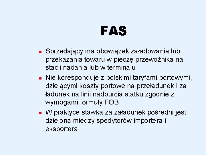 FAS n n n Sprzedający ma obowiązek załadowania lub przekazania towaru w pieczę przewoźnika