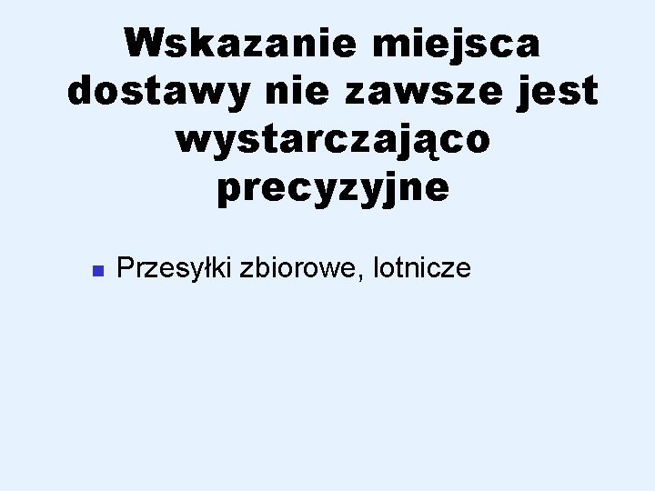 Wskazanie miejsca dostawy nie zawsze jest wystarczająco precyzyjne n Przesyłki zbiorowe, lotnicze 