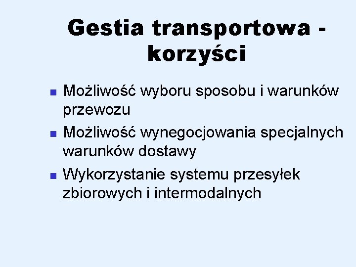 Gestia transportowa korzyści n n n Możliwość wyboru sposobu i warunków przewozu Możliwość wynegocjowania