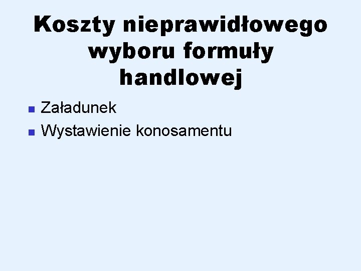 Koszty nieprawidłowego wyboru formuły handlowej n n Załadunek Wystawienie konosamentu 