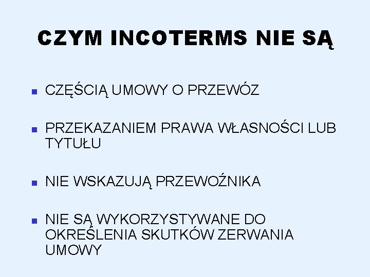 CZYM INCOTERMS NIE SĄ n n CZĘŚCIĄ UMOWY O PRZEWÓZ PRZEKAZANIEM PRAWA WŁASNOŚCI LUB