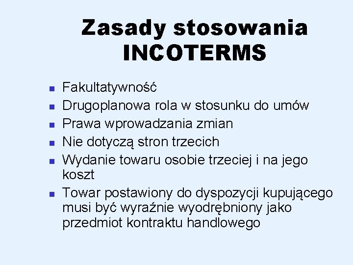 Zasady stosowania INCOTERMS n n n Fakultatywność Drugoplanowa rola w stosunku do umów Prawa