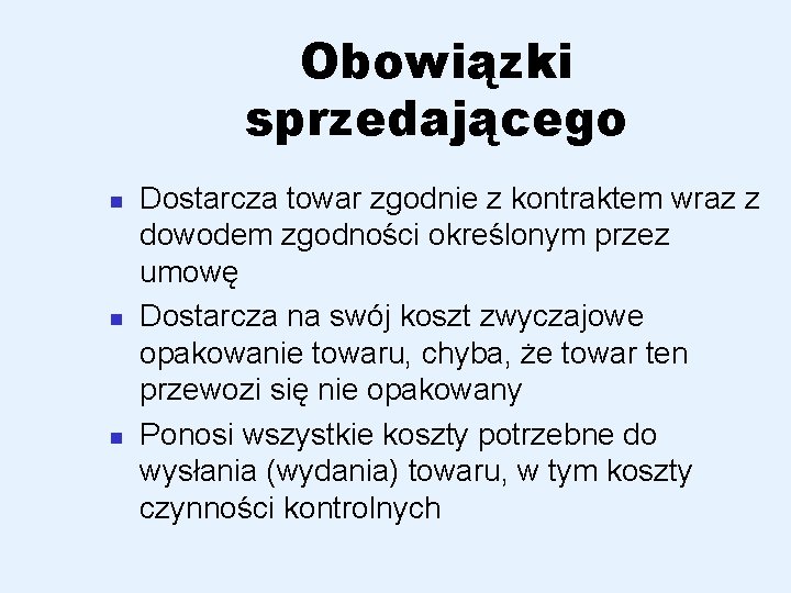 Obowiązki sprzedającego n n n Dostarcza towar zgodnie z kontraktem wraz z dowodem zgodności