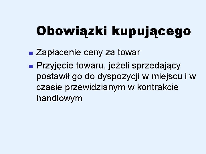 Obowiązki kupującego n n Zapłacenie ceny za towar Przyjęcie towaru, jeżeli sprzedający postawił go