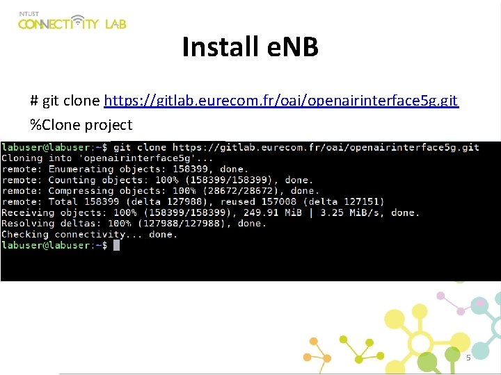 Install e. NB # git clone https: //gitlab. eurecom. fr/oai/openairinterface 5 g. git %Clone