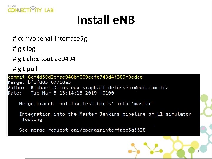 Install e. NB # cd ~/openairinterface 5 g # git log # git checkout