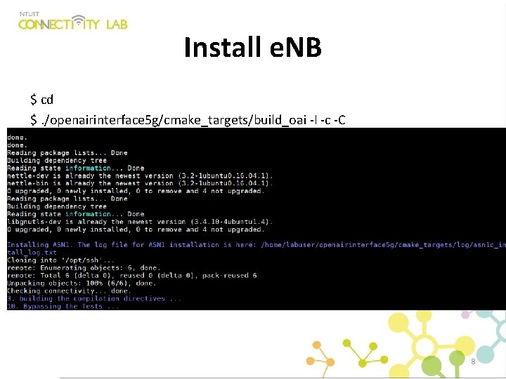 Install e. NB $ cd $. /openairinterface 5 g/cmake_targets/build_oai -I -c -C 8 