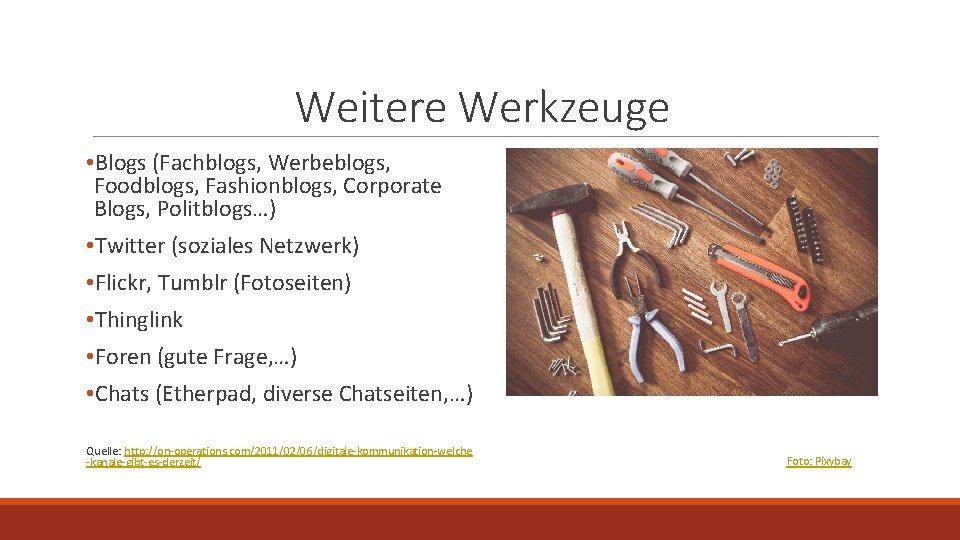 Weitere Werkzeuge • Blogs (Fachblogs, Werbeblogs, Foodblogs, Fashionblogs, Corporate Blogs, Politblogs…) • Twitter (soziales