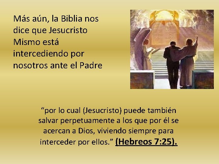 Más aún, la Biblia nos dice que Jesucristo Mismo está intercediendo por nosotros ante