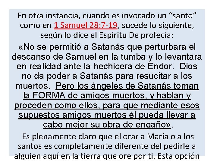 En otra instancia, cuando es invocado un “santo” como en 1 Samuel 28: 7