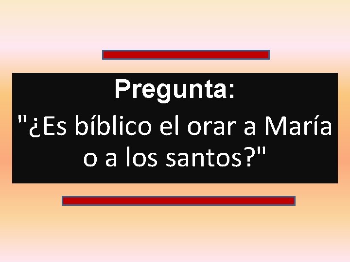 Pregunta: "¿Es bíblico el orar a María o a los santos? " 