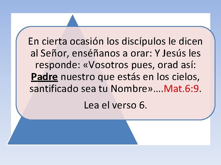 En cierta ocasión los discípulos le dicen al Señor, enséñanos a orar: Y Jesús