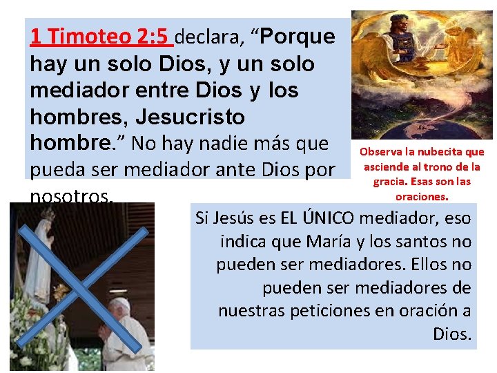 1 Timoteo 2: 5 declara, “Porque hay un solo Dios, y un solo mediador