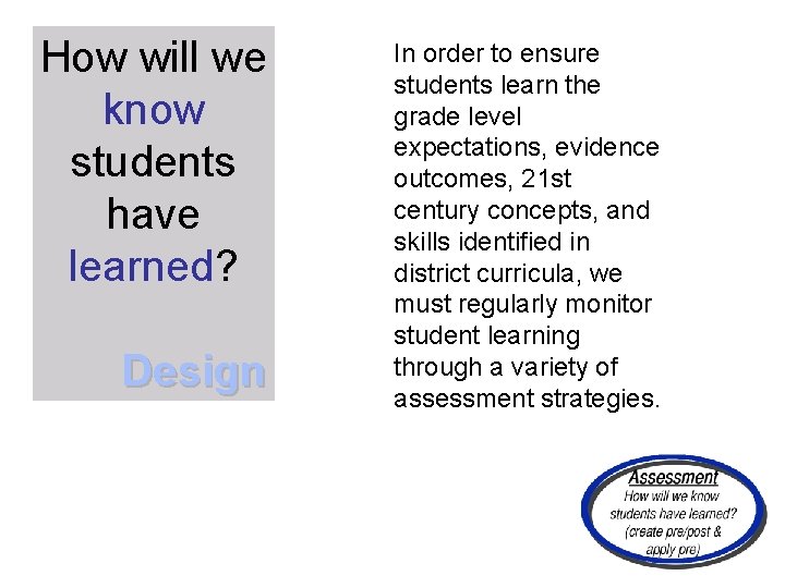 How will we know students have learned? Design In order to ensure students learn