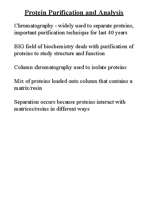 Protein Purification and Analysis Chromatography - widely used to separate proteins, important purification technique