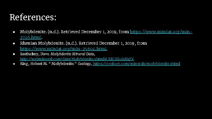 References: ● ● Molybdenite. (n. d. ). Retrieved December 1, 2019, from https: //www.