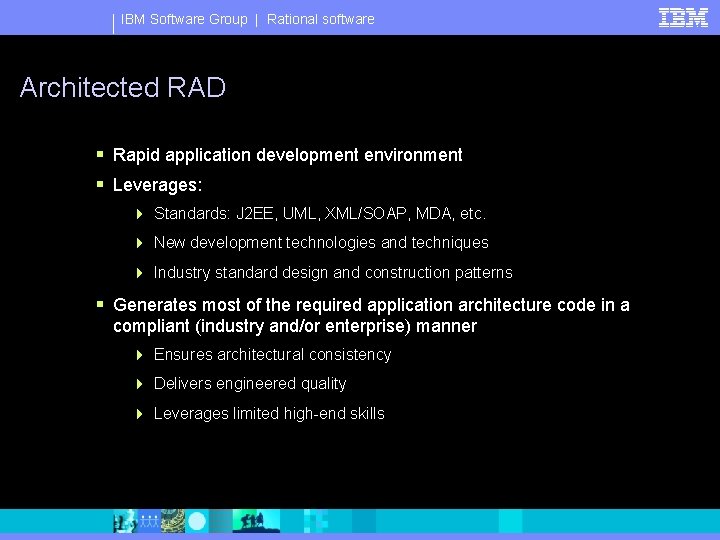 IBM Software Group | Rational software Architected RAD § Rapid application development environment §