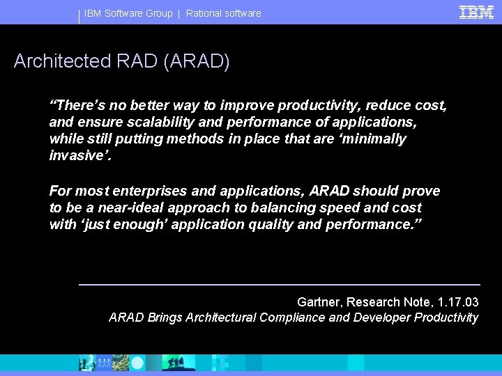 IBM Software Group | Rational software Architected RAD (ARAD) “There’s no better way to