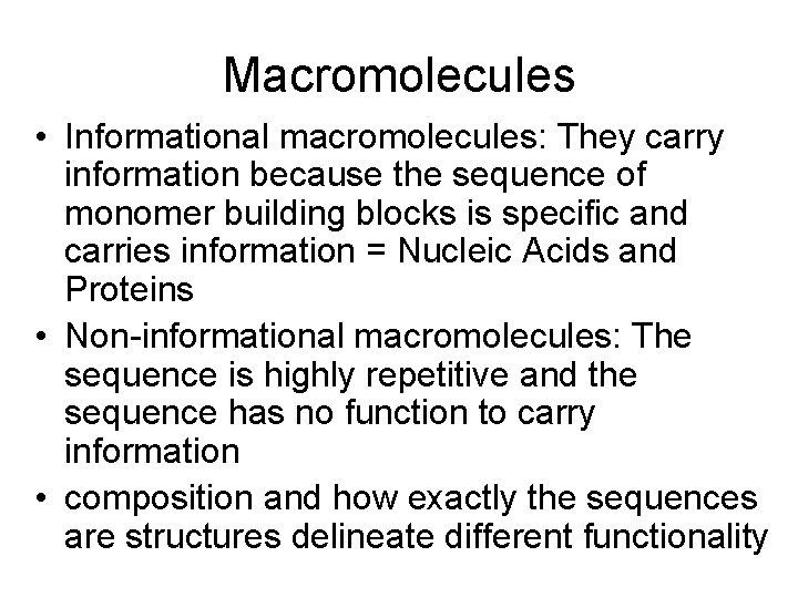 Macromolecules • Informational macromolecules: They carry information because the sequence of monomer building blocks