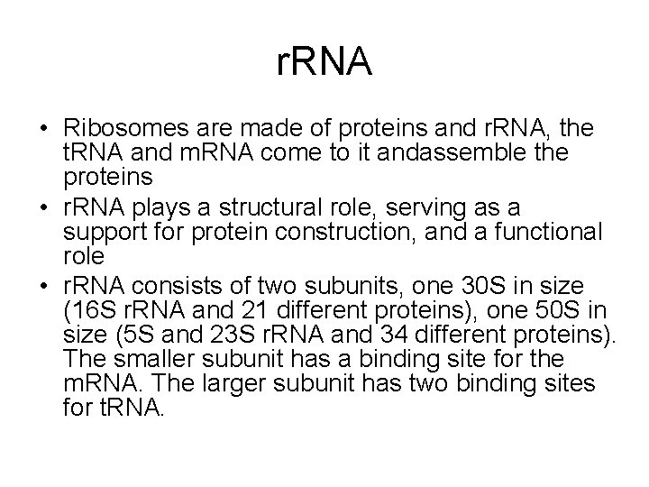 r. RNA • Ribosomes are made of proteins and r. RNA, the t. RNA