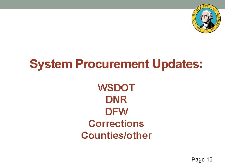 System Procurement Updates: WSDOT DNR DFW Corrections Counties/other Page 15 