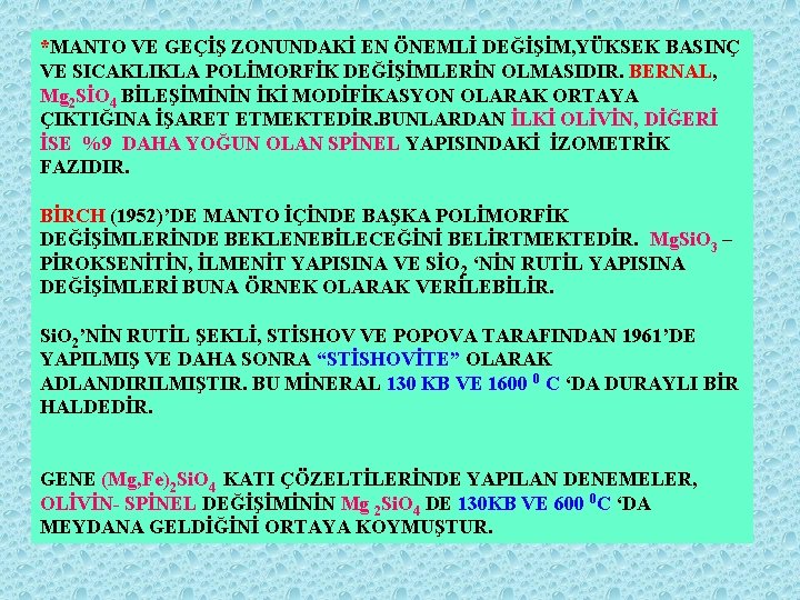 *MANTO VE GEÇİŞ ZONUNDAKİ EN ÖNEMLİ DEĞİŞİM, YÜKSEK BASINÇ VE SICAKLIKLA POLİMORFİK DEĞİŞİMLERİN OLMASIDIR.