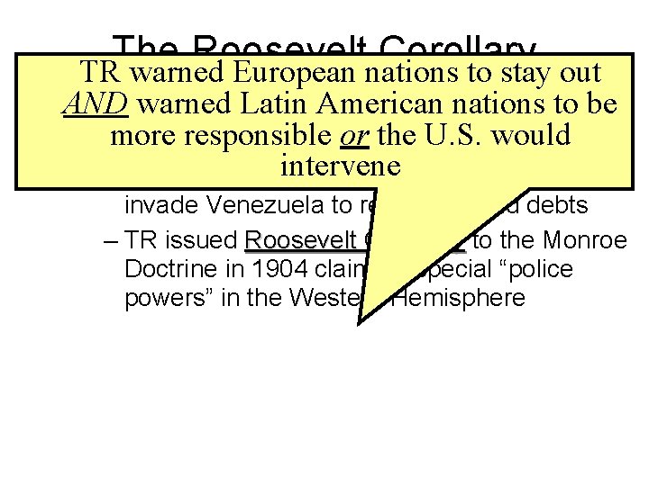 The Roosevelt Corollary TR warned European nations to stay out • One of the