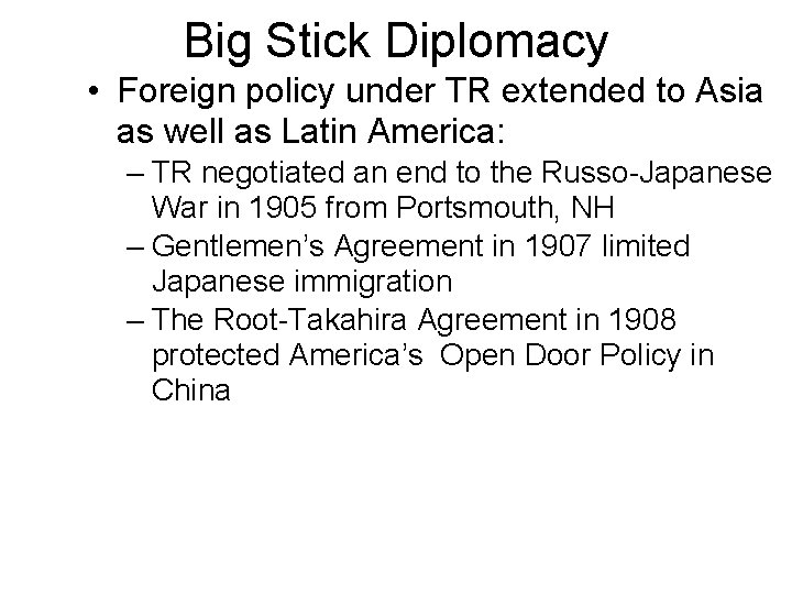 Big Stick Diplomacy • Foreign policy under TR extended to Asia as well as