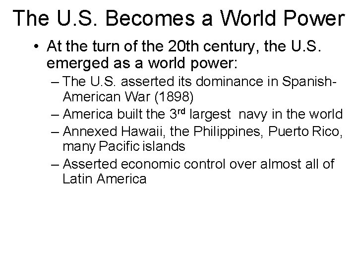 The U. S. Becomes a World Power • At the turn of the 20