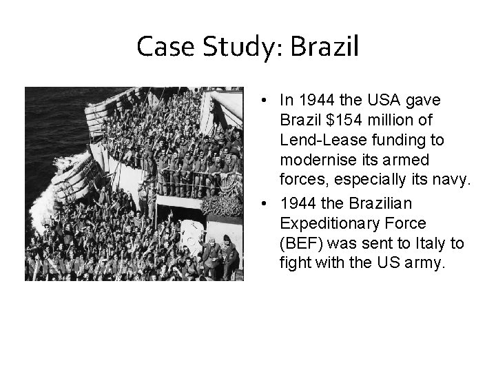 Case Study: Brazil • In 1944 the USA gave Brazil $154 million of Lend-Lease